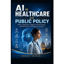 Independently Published AI in Healthcare and Public Policy | Chikao Takenaka idegen nyelvű könyv