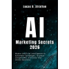 Independently Published AI Marketing Secrets 2026 | Lucas D Stratton