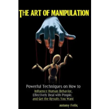 Independently Published Art of Manipulation | Antony Felix egyéb könyv