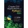 Independently Published Create GUI Applications with Python &amp; Qt6 (6th Edition, PyQt6) | Martin Fitzpatrick
