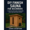 Independently Published DIY FINNISH SAUNA FOR BEGINNERS | Lewin Crawford