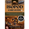 Independently Published ISOPOD CARE GUIDE | James O. William