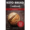 Independently Published Keto Bread Cookbook: The Ultimate Ketogenic Cookbook for Weight Loss with Low Carb, Gluten-Free and Paleo Baking Recipes | Susan Shelton