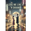 Independently Published Love me like a KDrama | Deepali Bakshi