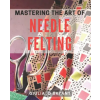 Independently Published Mastering the Art of Needle Felting | Giulia .O Bryant