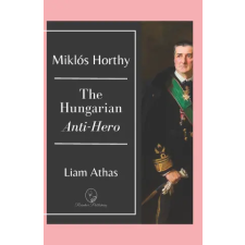 Independently Published Miklós Horthy | Liam Athas egyéb könyv