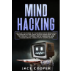 Independently Published Mind Hacking: Develop the Power of Your Brain with Persuasion Techniques to Influence Human Minds with Dark Psychology, Control Peop – Jack Cooper (Puha kötésű)