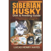Independently Published Siberian Husky Diet &amp; Feeding Guide | Lucas Henry Hayes