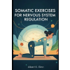 Independently Published SOMATIC EXERCISES FOR NERVOUS SYSTEM REGULATION | Albert K. Ginn
