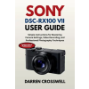 Independently Published Sony DSC-RX100 VII User Guide | Darren Crosswell