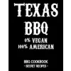 Independently Published Texas BBQ - 0% Vegan 100% American: BBQ Cookbook - Secret Recipes for Men | Pitmaster Bbq
