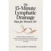 Independently Published The 15-Minute Lymphatic Drainage Plan for Women 30+ | Dr Elizabeth Morgan