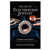 Independently Published The Art of Electroform Jewelry | Nathan D. Howard