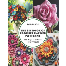 Independently Published The Big Book of Crochet Flower Patterns | Richard Moss egyéb könyv