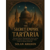 Independently Published The Secret Empire of Tartaria | Solan Arkhon