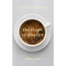 Independently Published the shape of absence – aliza grace (Puha kötésű) idegen nyelvű könyv