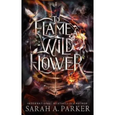 Independently Published To Flame a Wild Flower – Sarah A. Parker (Puha kötésű) idegen nyelvű könyv