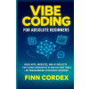 Independently Published VIBE CODING FOR ABSOLUTE BEGINNERS – finn cordex (Puha kötésű)