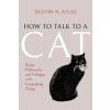 Indiana University Press How to Talk to a Cat | Dustin N. Atlas
