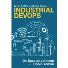 Industrial Devops: Nine Principles to Build Better Systems Faster – Robin Yeman idegen nyelvű könyv