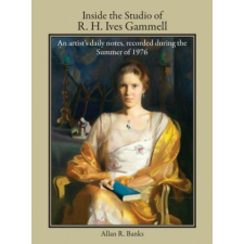  Inside the Studio of R. H. Ives Gammell – ALLAN R BANKS idegen nyelvű könyv