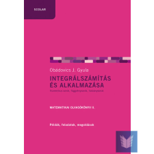 Integrálszámítás és alkalmazása. Matematikai olvasókönyv II. tankönyv
