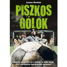 Inverz Media Kft Luciano Wernicke - Piszkos gólok - Hogyan használták fel a futballt és éltek vissza vele a történelem legszörnyűbb zsarnokai? sport