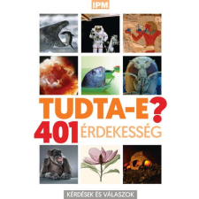 IPM Tudtad-e? - 401 érdekesség természet- és alkalmazott tudomány