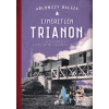  Ismeretlen Trianon - A összeomlás és a békeszerződés történetei, 1918-1921 (új kiadás)