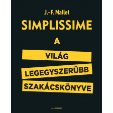 J.-F. Mallet MALLET, J.-F. - SIMPLISSIME - A VILÁG LEGEGYSZERÛBB SZAKÁCSKÖNYVE irodalom