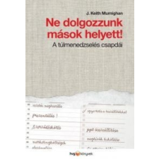 J. Keith Murnighan Ne dolgozzunk mások helyett! gazdaság, üzlet
