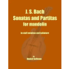  J. S. Bach Sonatas and Partitas for Mandolin: the complete Sonatas and Partitas for solo violin transcribed for mandolin in staff notation and tablatu – Daniel Sellman