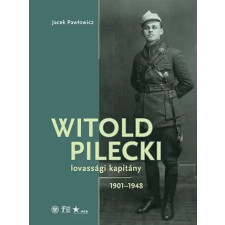 Jacek Pawlowicz Jacek Pawlowicz - Witold Pilecki - Lovassági Kapitány 1901-1948 egyéb könyv