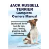  Jack Russell Terrier Complete Owners Manual. Jack Russell Terrier Book for Care, Costs, Feeding, Grooming, Health and Training. – Asia Moore,George Hoppendale