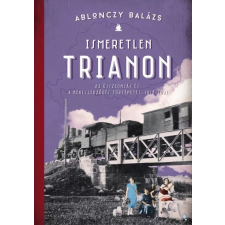 Jaffa Ablonczy Balázs - Ismeretlen Trianon történelem