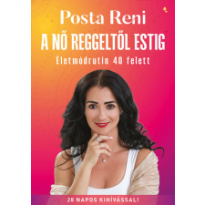 Jaffa Kiadó A nő reggeltől estig - Életmódrutin 40 felett - Posta Renáta (kötött áras) életmód, egészség