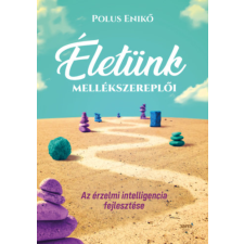 Jaffa Kiadó Életünk mellékszereplői - Az érzelmi intelligencia fejlesztése életmód, egészség