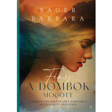 Jaffa Kiadó Kft Bauer Barbara - Fény a dombok mögött - A Vakrepülés című regény kibővített, átdolgozott változata regény