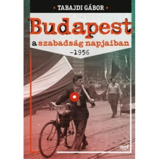 Jaffa Kiadó Kft Budapest a szabadság napjaiban- 1956 történelem