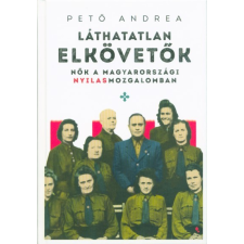 Jaffa Kiadó Láthatatlan elkövetők - Nők a magyarországi nyilasmozgalomban történelem