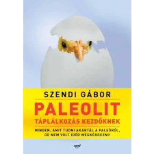 Jaffa Kiadó Paleolit táplálkozás kezdőknek - 2. kiadás - Szendi Gábor életmód, egészség