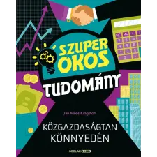 Jan Miles-Kingston Közgazdaságtan könnyedén (Szuper okos tudomány) gyermek- és ifjúsági könyv