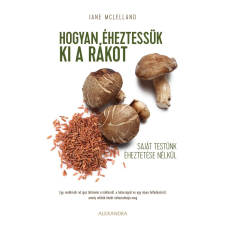 Jane McLelland - Hogyan éheztessük ki a rákot saját testünk kiéheztetése nélkül egyéb könyv