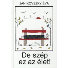 Janikovszky Éva DE SZÉP EZ AZ ÉLET! (ÚJ!) gyermek- és ifjúsági könyv