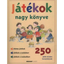 Játékok nagy könyve - 250 játék minden korosztálynak gyermek- és ifjúsági könyv