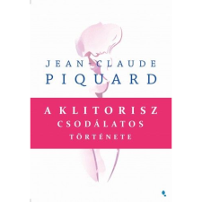 Jean-Claude Piquard A klitorisz csodálatos története (BK24-174841) életmód, egészség