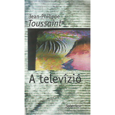 Jelenkor Kiadó A televízió - Jean-Philippe Toussaint antikvárium - használt könyv