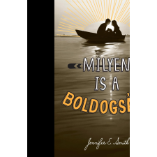 Jennifer E. Smith SMITH, JENNIFER E. - MILYEN IS A BOLDOGSÁG- KÖTÖTT gyermek- és ifjúsági könyv