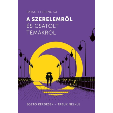 Jezsuita Könyvek A szerelemről és csatolt témákról - Égető kérdések - Tabuk nélkül vallás