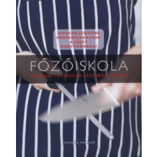 Joanna Farrow FŐZŐISKOLA - KONYHAI TECHNIKÁK LÉPÉSRŐL LÉPÉSRE gasztronómia